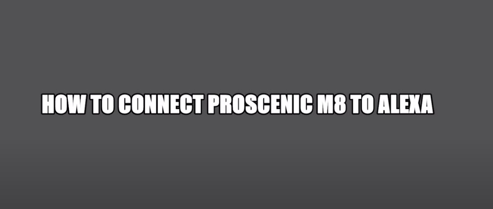 How to connect Proscenic M8 to Alexa