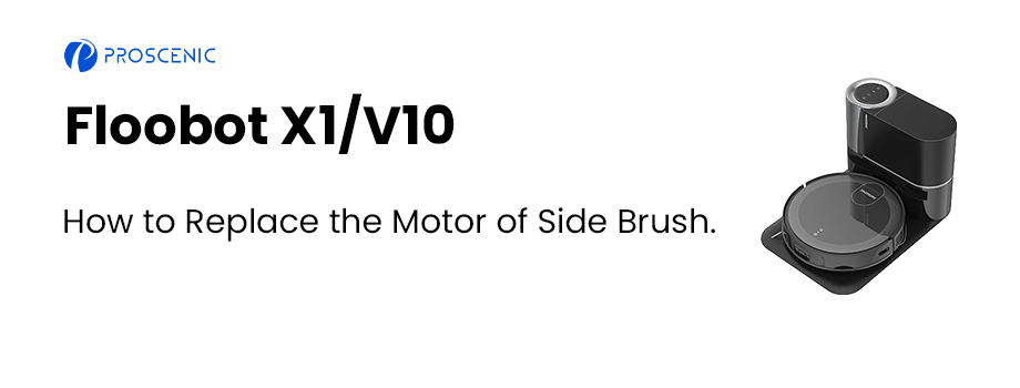 How to Replace the Motor of Side Brush | Proscenic X1 & V10 Robot Vacuum