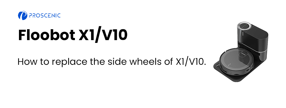 How to replace the side wheels of X1/V10 robot vacuum cleaner